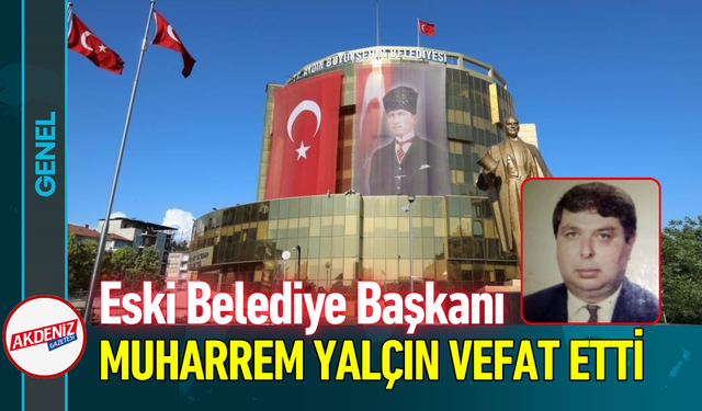 Eski Belediye Başkanı Muharrem Yalçın Vefat Etti