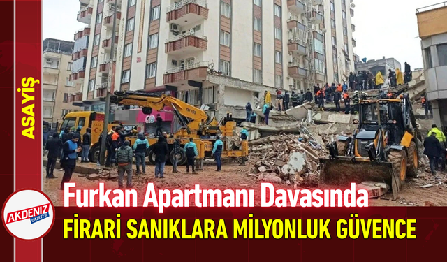 Furkan Apartmanı Davasında Firari Sanıklara Milyonluk Güvence!