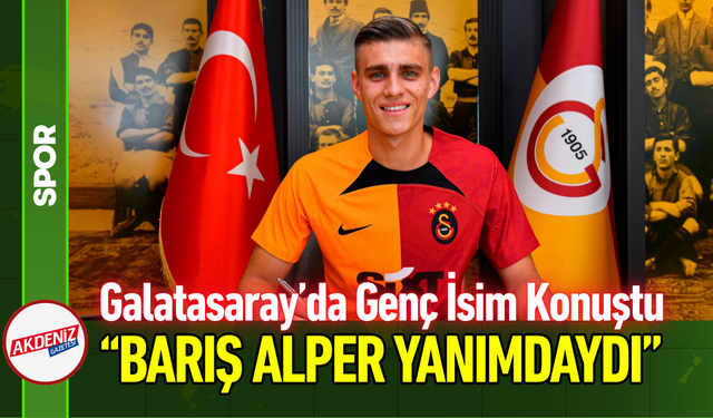 Galatasaray’da Genç İsim Konuştu: “Barış Alper Yanımdaydı!”