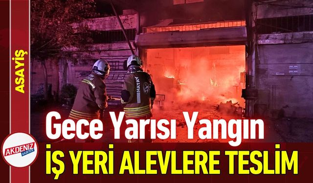 Gece Yarısı Yangın Paniği: İş Yeri Alevlere Teslim Oldu