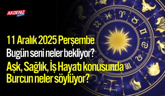 11 Aralık 2025 Perşembe Burç Yorumları