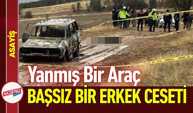 Yanmış Aracın Yanında Başsız Bir Erkek Bulundu