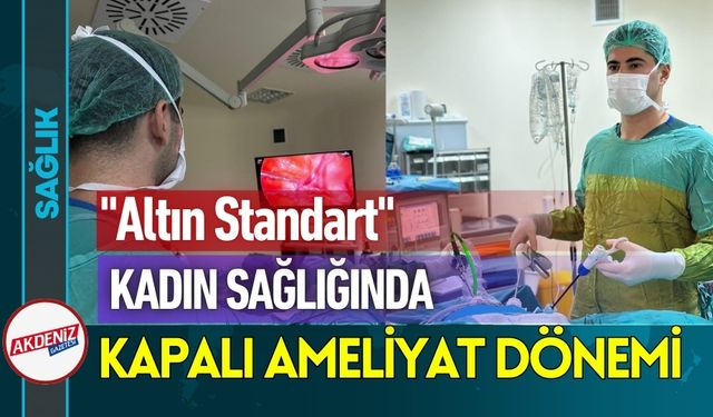 Kadın Sağlığında Kapalı Ameliyat Dönemi