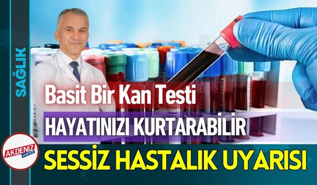 Uzmanı Uyardı; Basit Bir Kan Testi Hayatınızı Kurtarabilir