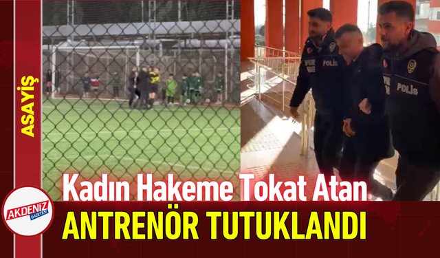 Kadın Hakeme Tokat Atan Antrenör Tutuklandı!
