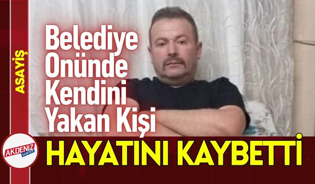 Belediye Önünde Kendini Yakan Kişi Kurtarılamadı