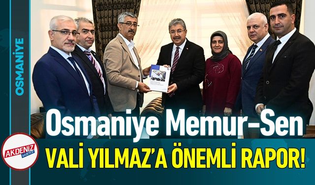 Osmaniye Memur-Sen’den Vali Yılmaz’a Önemli Rapor!