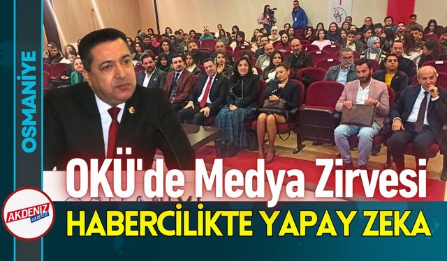 Osmaniye OKÜ'de Habercilikte Yapay Zeka ve Etik Zirvesi