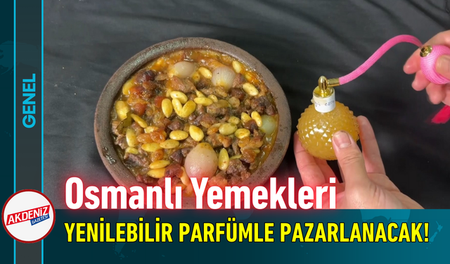 Osmanlı Yemekleri Yenilebilir Parfümle Pazarlanacak!