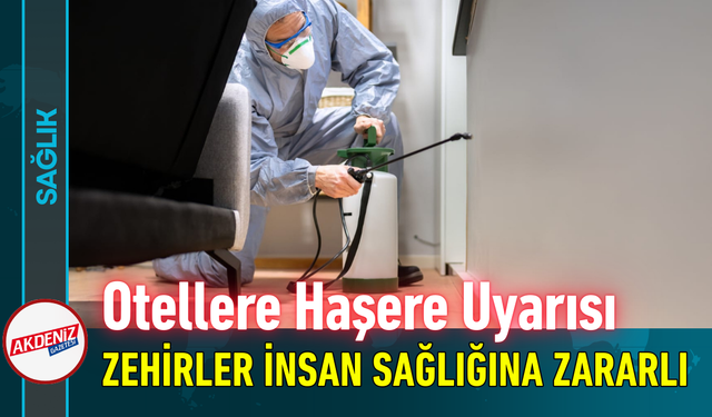 Otellere Haşere Uyarısı: Zehirler İnsan Sağlığına Zararlı!