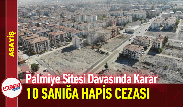 Palmiye Sitesi Davasında Karar: 10 Sanığa Hapis Cezası!