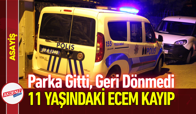 Parka Gitti, Geri Dönmedi: 11 Yaşındaki Ecem Kayıp!