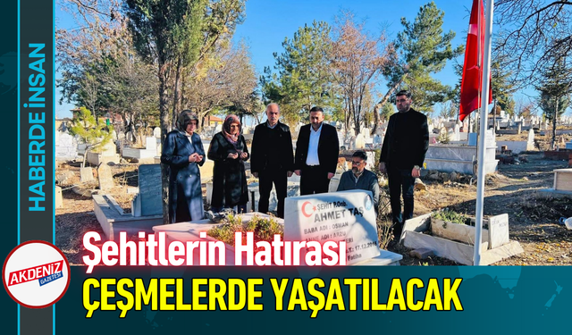 Şehitlerin Hatırası Çeşmelerde Yaşatılacak!