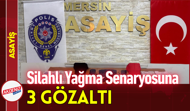 Silahlı Yağma Senaryosuna 3 Gözaltı!