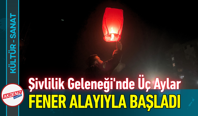 Şivlilik Geleneği'nde Üç Aylar Fener Alayıyla Başladı!