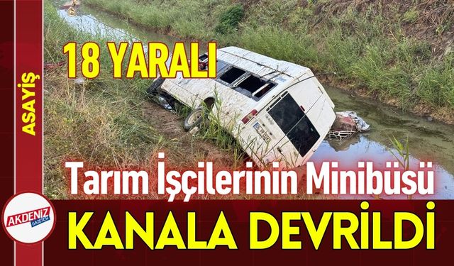 Tarım İşçilerini Taşıyan Minibüs Kanala Devrildi, 18 Yaralı