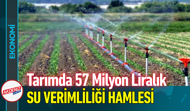 Tarıma 57 Milyon Liralık Su Verimliliği Hamlesi