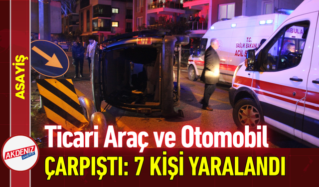 Ticari Araç ve Otomobil Çarpıştı: 7 Kişi Yaralandı!