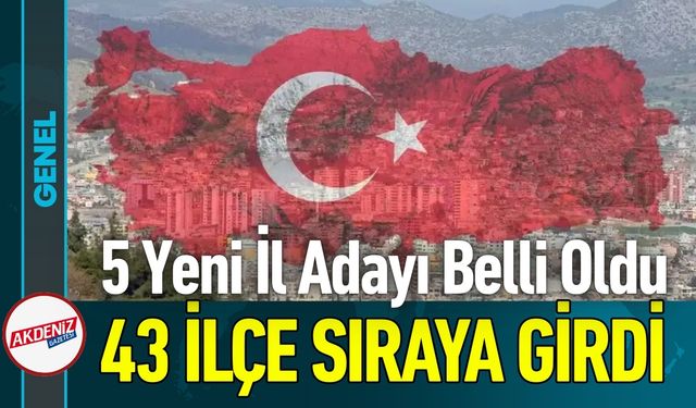 Türkiye Haritası Değişebilir: İl Olmaya Aday 5 Yeni İlçe