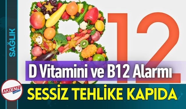 Türkiye’de D Vitamini ve B12 Alarmı; Hayati Önem Taşıyor