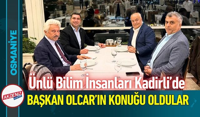 Osmaniye Kadirli, Ünlü Bilim Adamlarını Ağırladı