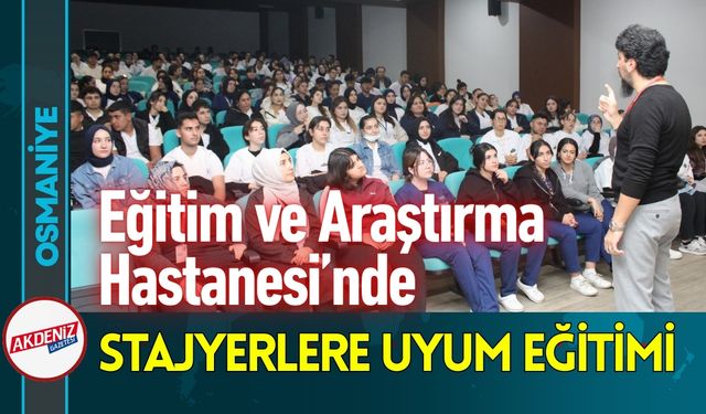 Osmaniye Stajyerlere Uyum Eğitimi Verildi