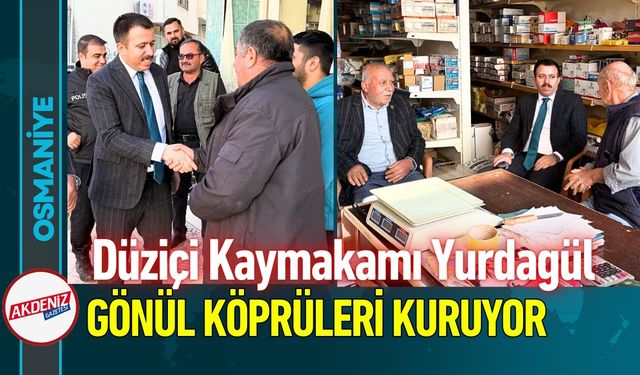 Osmaniye'de Kaymakam Yurdagül, Gönül Köprüleri Kuruyor