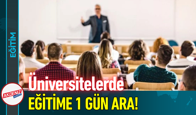 Üniversitelerde Eğitime 1 Gün Ara!