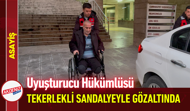 Uyuşturucu Hükümlüsü Tekerlekli Sandalyeyle Gözaltında!