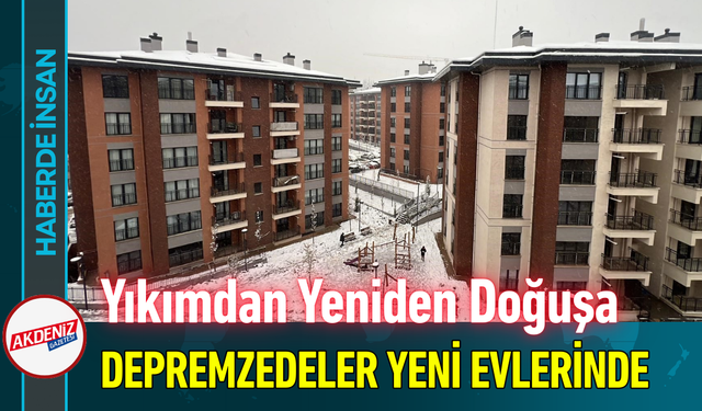 Yıkımdan Yeniden Doğuşa: Depremzedeler Yeni Evlerinde!