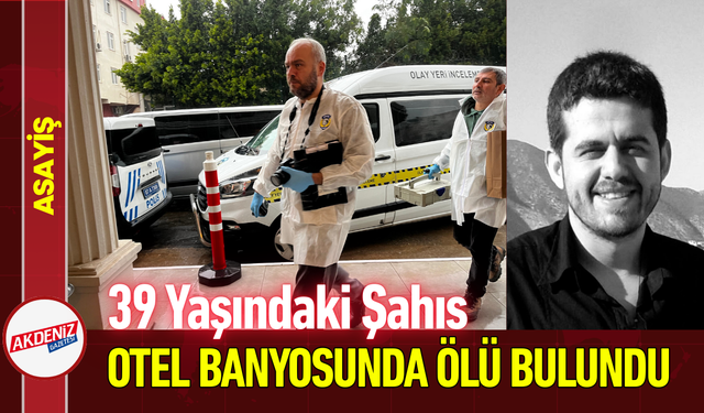 39 Yaşındaki Şahıs Otel Banyosunda Ölü Bulundu!