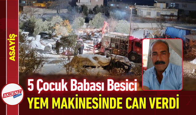 5 Çocuk Babası Besici Yem Makinesinde Can Verdi!