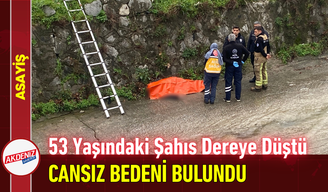 53 Yaşındaki Şahıs Dereye Düştü, Cansız Bedeni Bulundu!