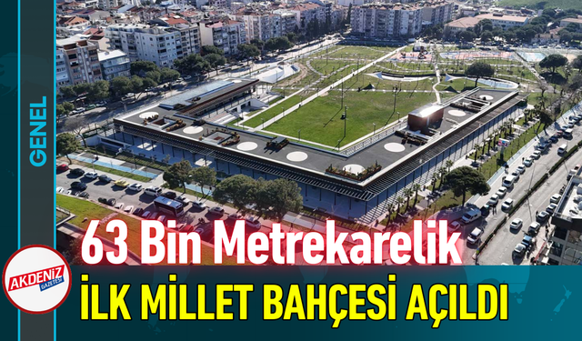 63 Bin Metrekarelik İlk Millet Bahçesi Açıldı!