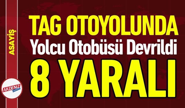 Adana Otoyolunda Yolcu Otobüsü Devrildi: 8 Yaralı