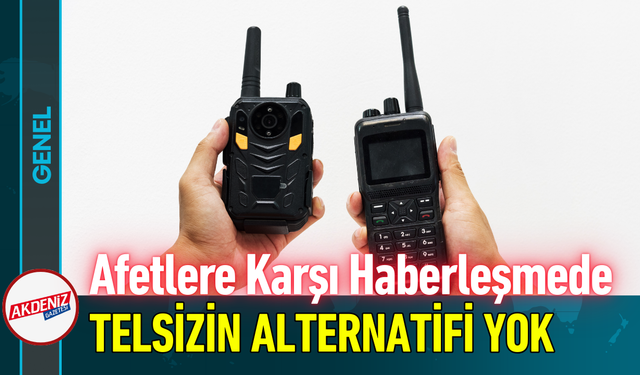 Afetlere Karşı Haberleşmede Telsizin Alternatifi Yok!
