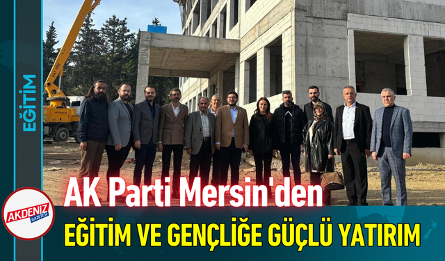AK Parti Mersin'den Eğitim ve Gençliğe Güçlü Yatırım!