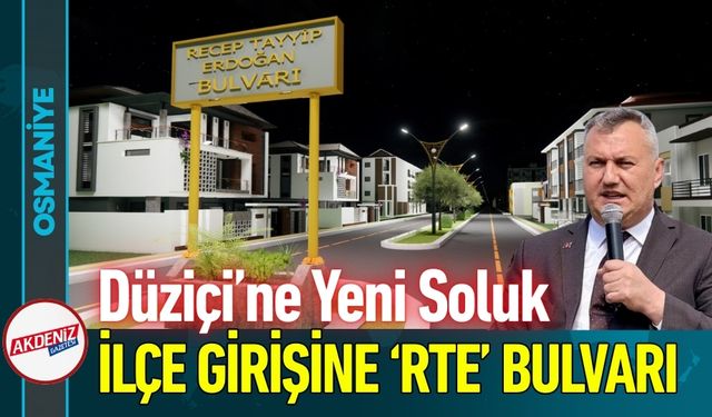 Osmaniye Düziçi’ne “Recep Tayyip Erdoğan Bulvarı”