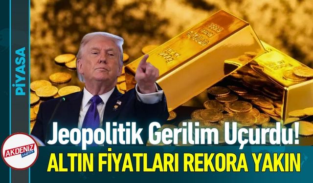 Jeopolitik Gerilim Altını Uçurdu! İşte Güncel Fiyatlar...