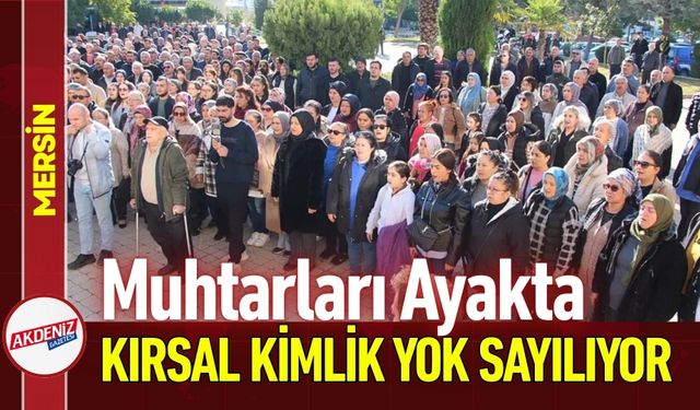 Anamur Muhtarları Ayakta: Kırsal Kimlik Yok Sayılıyor