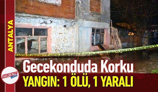 Antalya’da Gecekonduda Yangın: 1 Ölü, 1 Yaralı