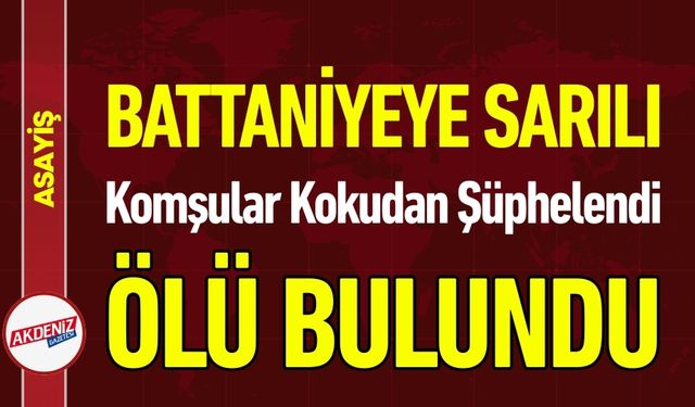 Antalya'da Şüpheli Ölüm: Battaniyeye Sarılı Halde Bulundu