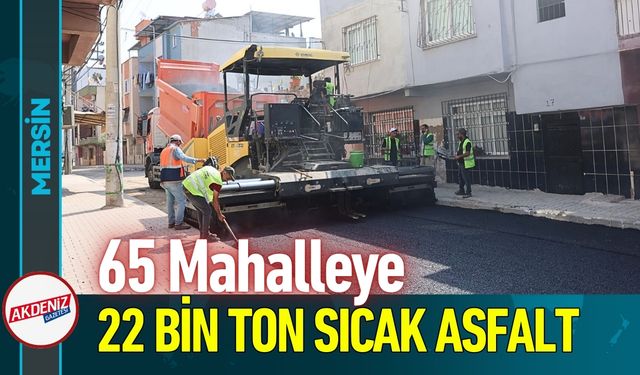 Akdeniz'de Yol Hamlesi: 65 Mahalleye 22 Bin Ton Sıcak Asfalt