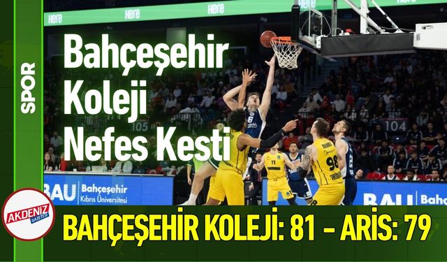 Bahçeşehir Koleji Nefes Kesti: Aris'i 81-79 Yendi