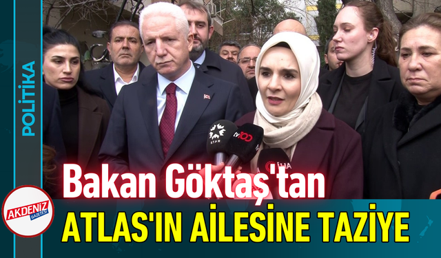 Bakan Göktaş' tan Atlas'ın Ailesine Taziye!