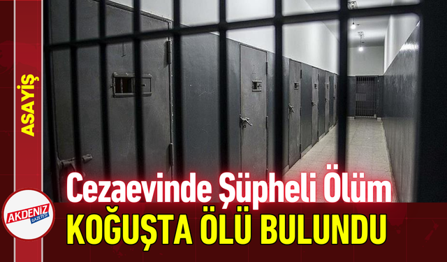 Cezaevinde Şüpheli Ölüm: Tutuklu Koğuşta Ölü Bulundu!
