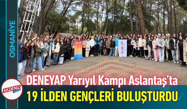Osmaniye DENEYAP Yarıyıl Kampı Aslantaş’ta 19 İlden Gençleri Buluşturdu!