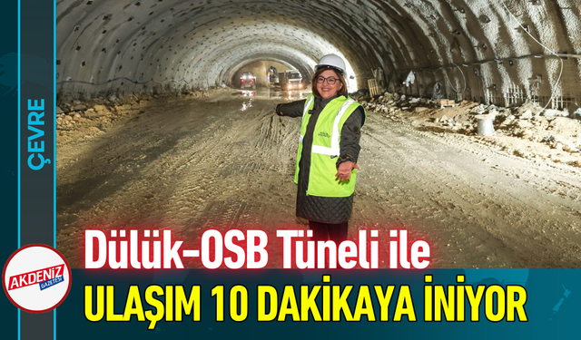 Dülük-OSB Tüneli ile Ulaşım 10 Dakikaya İniyor!