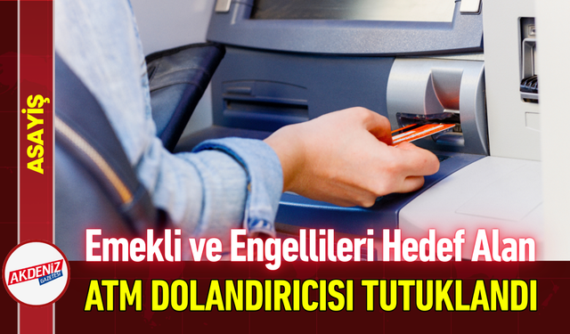 Emekli ve Engellileri Hedef Alan ATM Dolandırıcısı Tutuklandı!