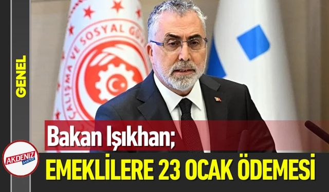 Bakan Işıkhan Duyurdu: Emeklilere 23 Ocak Ödemesi